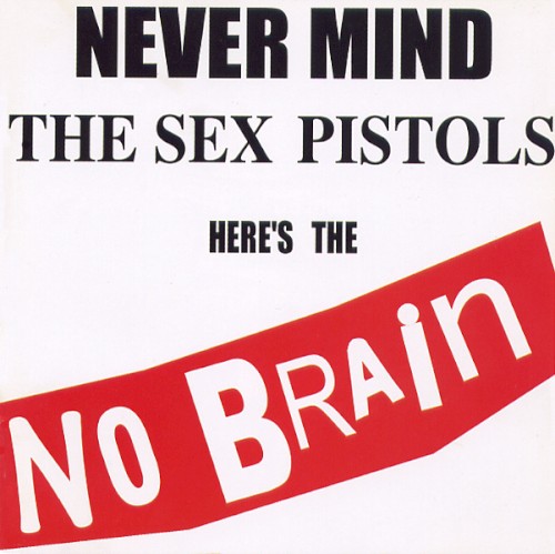 Never Mind The Sex Pistols, Here's The No Brain