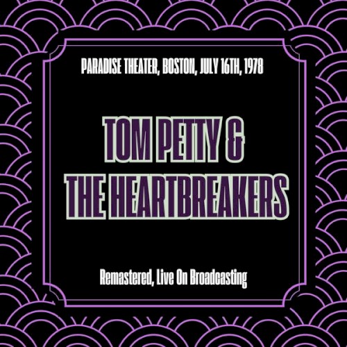 Tom Petty & The Heartbreakers &ndash; Paradise Theater, Boston, July 16th, 1978 (Remastered, Live On Broadcasting)
