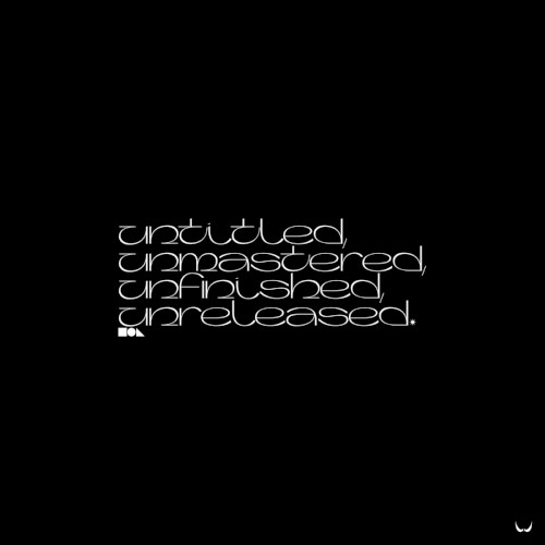 Untitled, Unmastered, Unfinished, Unreleased