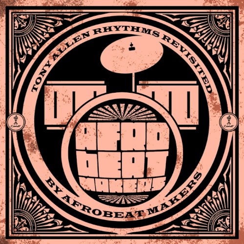 Afrobeat Makers: Tony Allen Rhythms Revisited