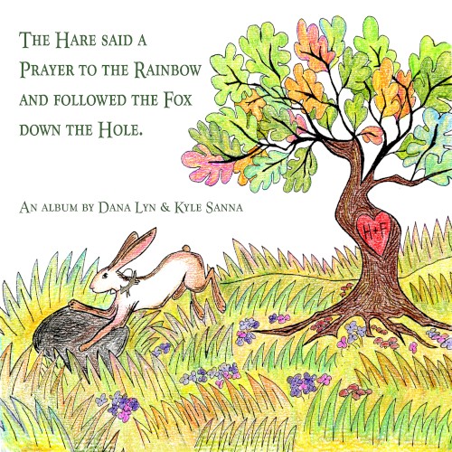The Hare Said a Prayer to the Rainbow and Followed the Fox Down the Hole.