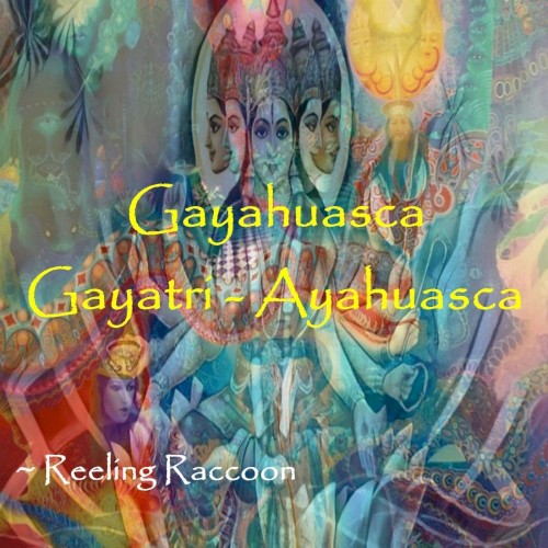 Gayahuasca: Gayatri ~ Ayahuasca