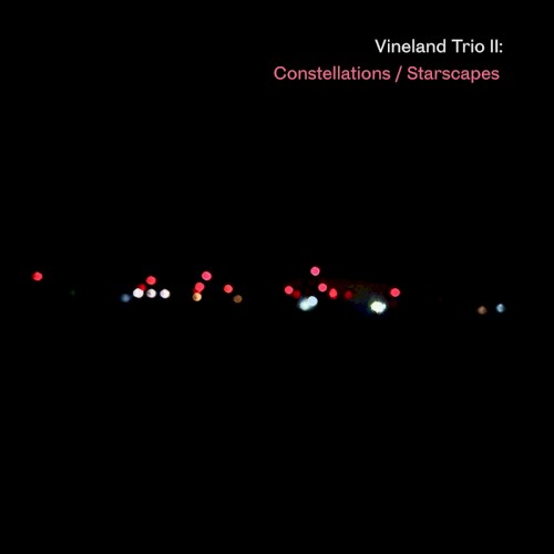 Vineland Trio II: Constellations / Starscapes