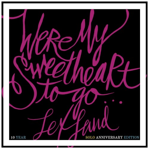 Were My Sweetheart to Go (10 Year Solo Anniversary Edition)