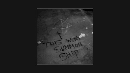 This Won’t Summon Shit
