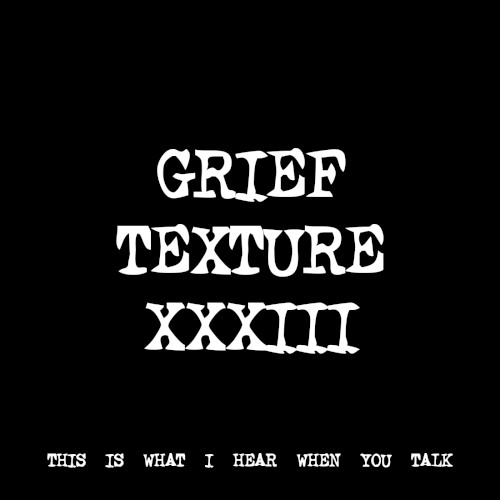 GRIEF TEXTURE XXXIII