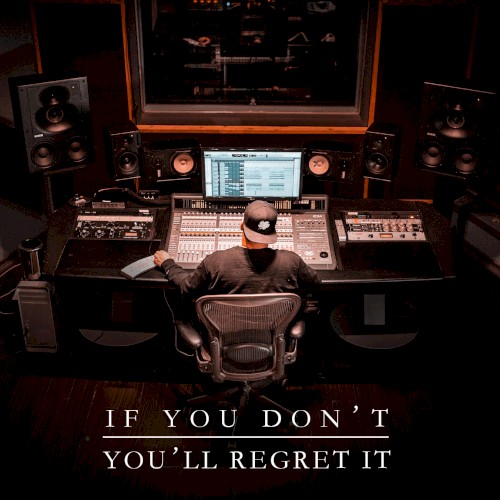 If You Don't You'll Regret It