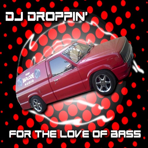 Bass Mekanik Presents DJ Droppin': For the Love of Bass (Dropd 'N Torqd Edition)