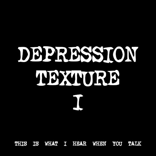 DEPRESSION TEXTURE I