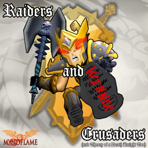 Raiders & Crusaders (And Theory of a Death Knight Too)
