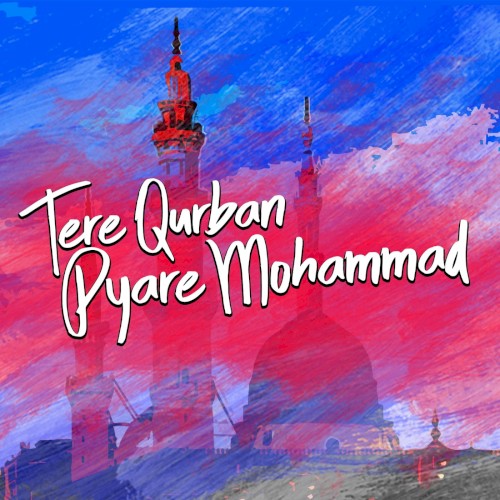 Tere Qurban Pyare Mohammad