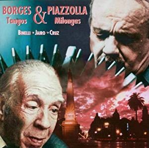 Borges & Piazzolla: Tangos & Milongas