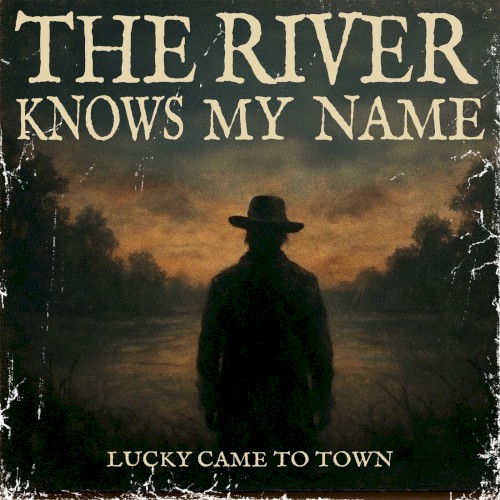 Lucky Came to Town &ndash; The River Knows My Name