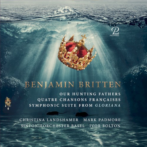 Our Hunting Fathers / Quatre chansons françaises / Symphonic Suite from Gloriana