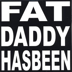 Fat Daddy Has Been