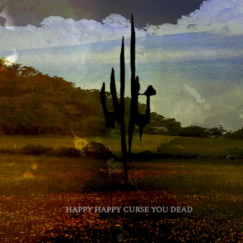 Happy Happy Curse You Dead