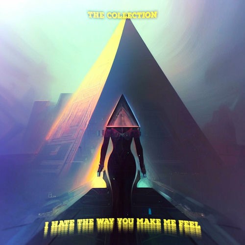 I HATE THE WAY YOU MAKE ME FEEL THE COLLECTION