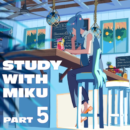 STUDY WITH MIKU part 5