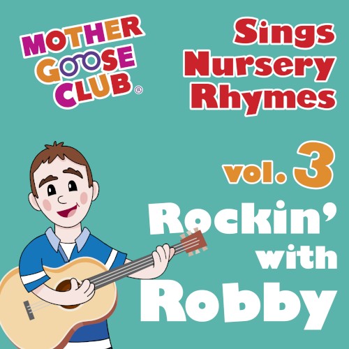 Mother Goose Club Sings Nursery Rhymes Vol. 3: Rockin’ with Robby
