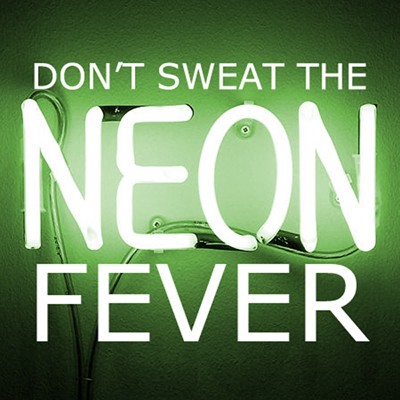 Don’t Sweat The Neon Fever