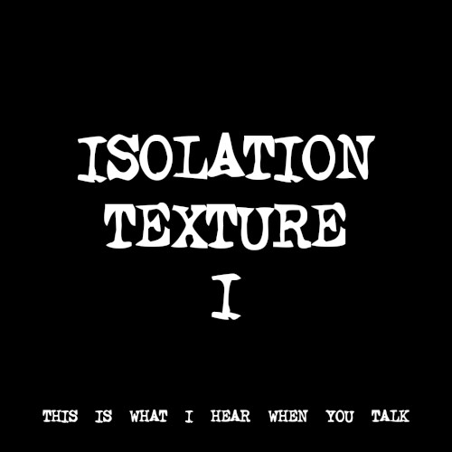 ISOLATION TEXTURE I