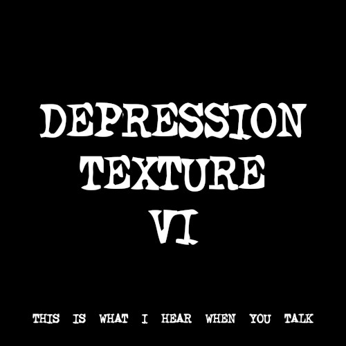 DEPRESSION TEXTURE VI