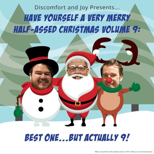 Discomfort and Joy Presents...Have Yourself A Very Merry Little Half-Assed Christmas Volume 9: Best One...But Actually 9