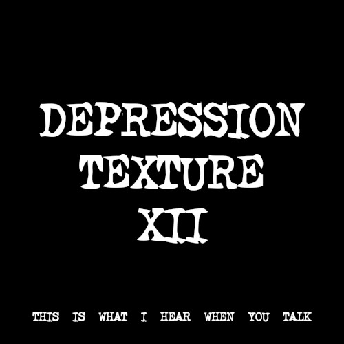 DEPRESSION TEXTURE XII