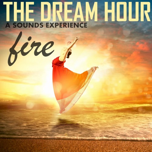 The Dream Hour - Fire - A Sounds Scenery