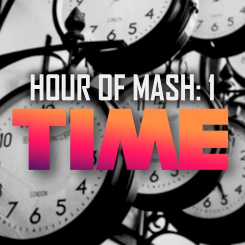 HOUR OF MASH: TIME
