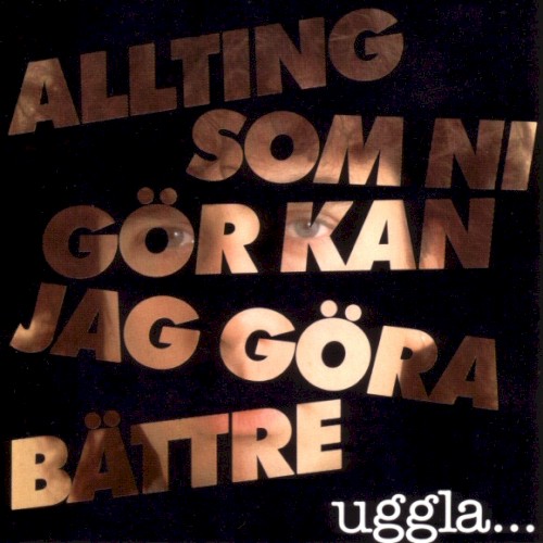 Allting som ni gör kan jag göra bättre