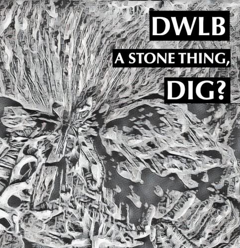A Stone Thing, Dig?