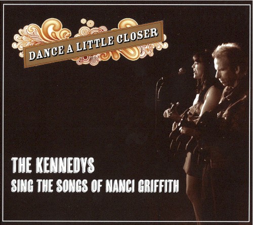 Dance a Little Closer: The Kennedys Sing the Songs of Nanci Griffith