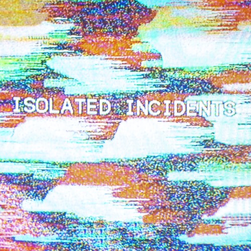 Isolated Incidents
