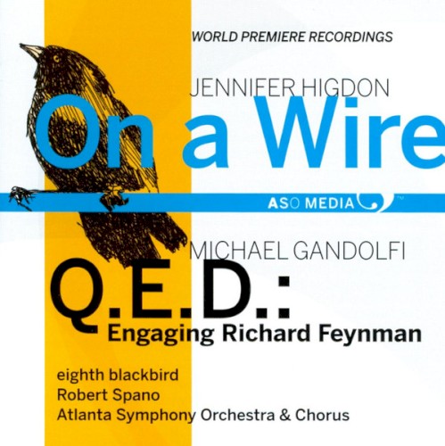 Higdon: On a Wire / Gandolfi: Q.E.D.: Engaging Richard Feynman
