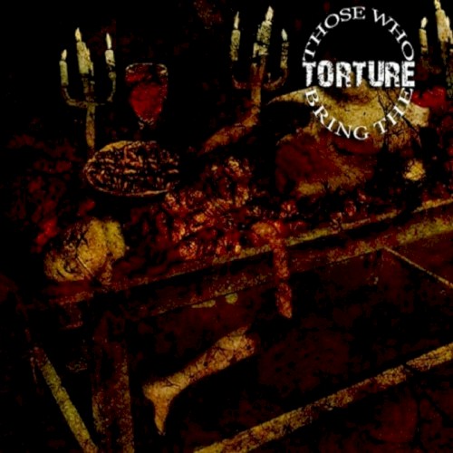 Those Who Bring the Torture