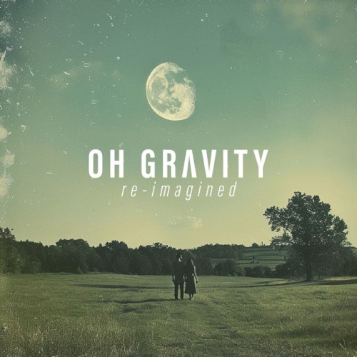 Oh Gravity (re-imagined)