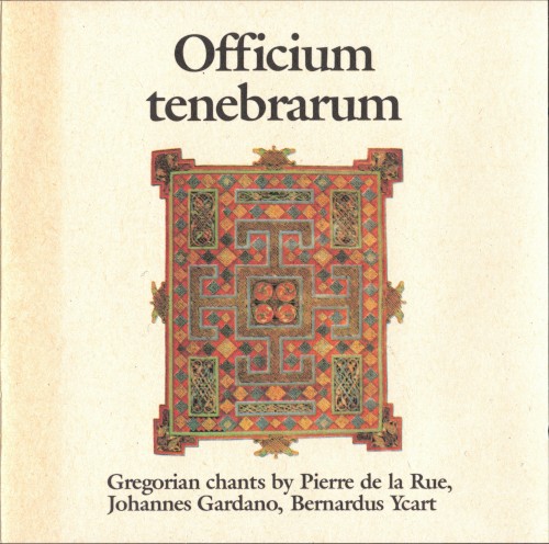Officium tenebrarum. Gregorian Chants by Pierre de la Rue, Johannes Gardano, Bernardus Ycart