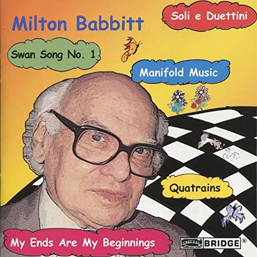 Quatrains / Soli e duettini / Manifold Music / My Ends Are My Beginnings / Swan Song no. 1