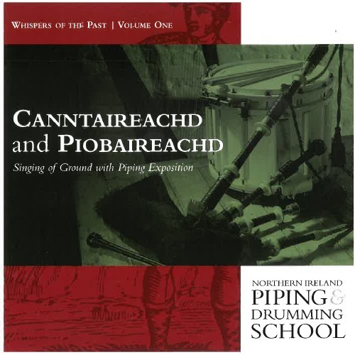 Whispers of the Past, Vol. 1: Canntaireachd and Piobaireachd: Singing of Ground With Piping Exposition
