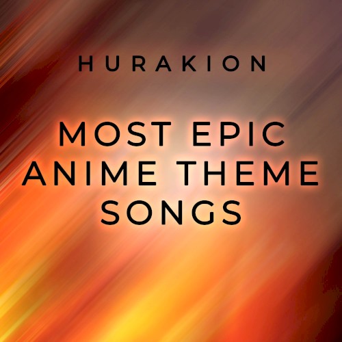 Most Epic Anime Theme Songs