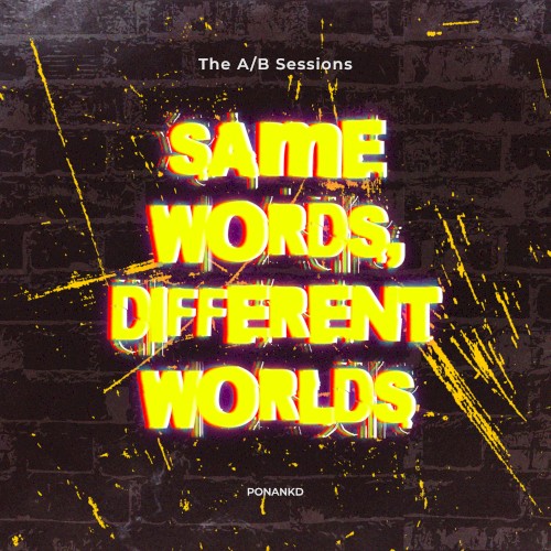 The A/B Sessions (Same Words, Different Worlds)