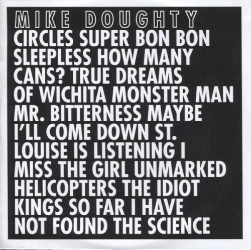 Circles Super Bon Bon Sleepless How Many Cans? True Dreams of Wichita Monster Man Mr. Bitterness Maybe I’ll Come Down St. Louise Is Listening I Miss the Girl Unmarked Helicopters The Idiot Kings So Far I Have Not Found the Science