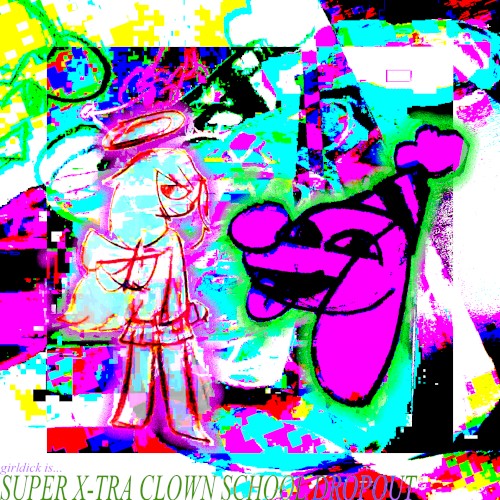 SUPER X-TRA CLOWN SCHOOL DROPOUT