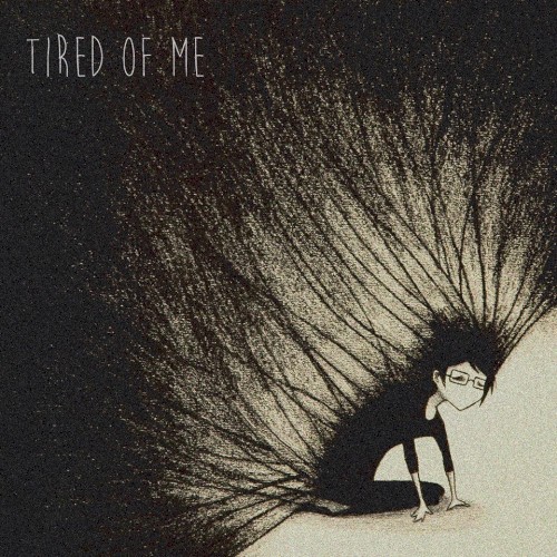 Tired of Me