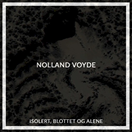 ISOLERT, BLOTTET OG ALENE