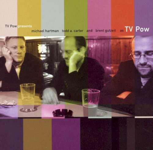 TV Pow Presents Michael Hartman, Todd A. Carter, and Brent Gutzeit as TV Pow