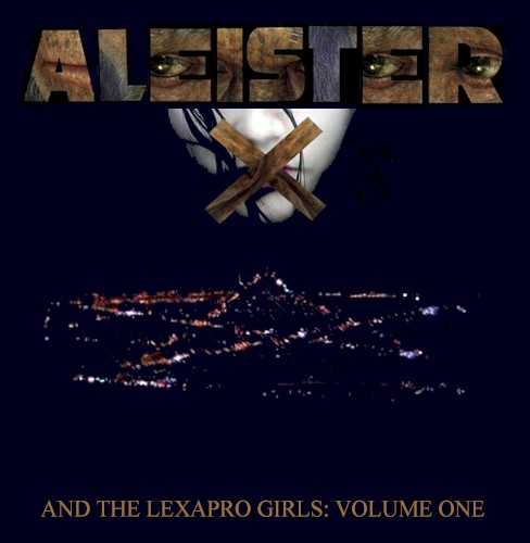 Aleister X and the Lexapro Girls: Volume One