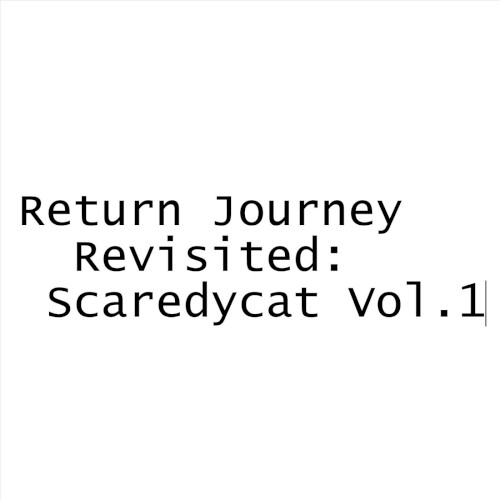 Return Journey Revisited: Scaredycat, Vol. 1