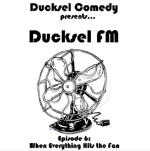 Ducksel FM - Episode 6: When Everything Hits the Fan